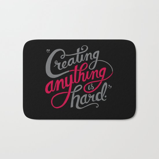 Creating Anything is Hard Bath Mat