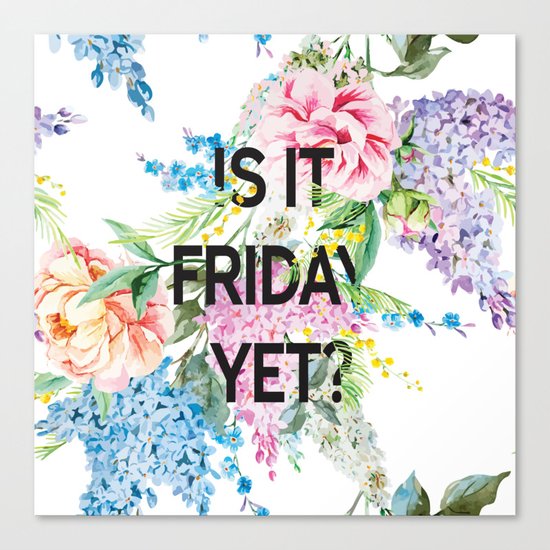 Is it friday yet? Canvas Print