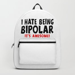 Funny I Hate Being Bipolar It's Awesome Backpack