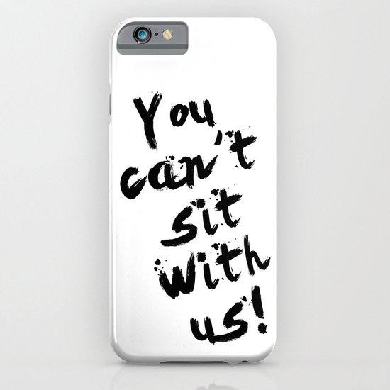 You Can't Sit With Us! - quote from the movie Mean Girls iPhone & iPod Case