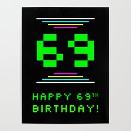 [ Thumbnail: 69th Birthday - Nerdy Geeky Pixelated 8-Bit Computing Graphics Inspired Look Poster ]
