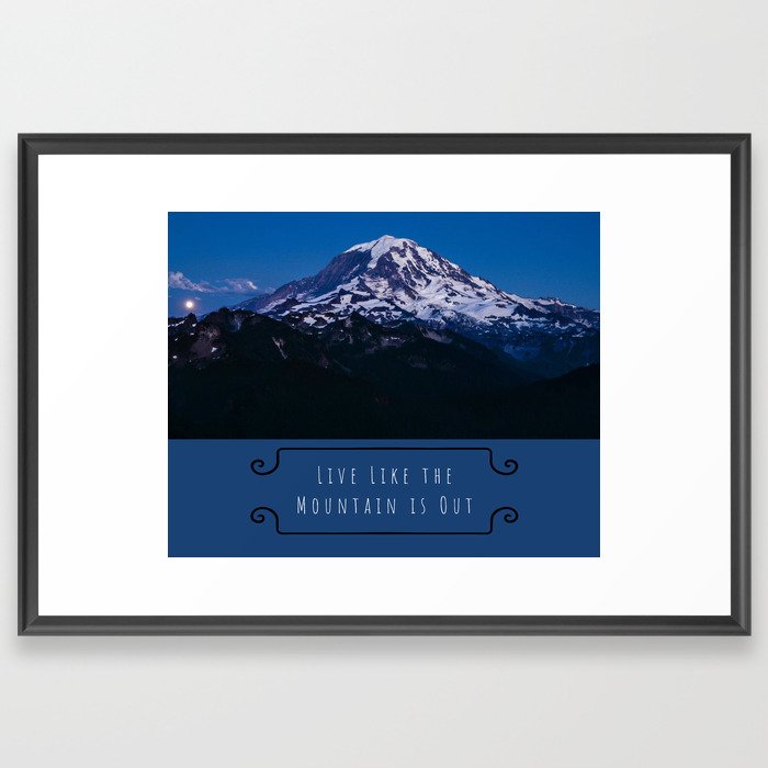 Live Like the Mountain is Out, Mt. Rainier, Washington Framed Art Print