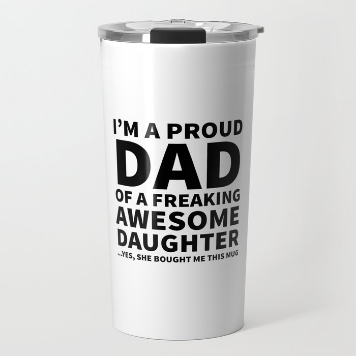 I'm a Proud Dad of a Freaking Awesome Daughter Travel Mug
