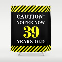[ Thumbnail: 39th Birthday - Warning Stripes and Stencil Style Text Shower Curtain ]