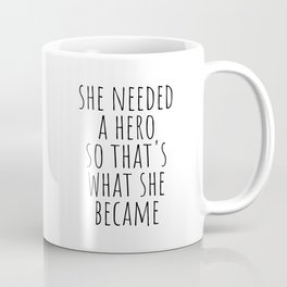 She needed a hero so that's what she became Mug