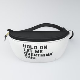 Hold On, Overthink This (White) Funny Quote Fanny Pack | Awkward, Stressed, Paranoid, Typography, Negativethoughts, Trendy, Depressed, Fuss, Overthink, Graphicdesign 