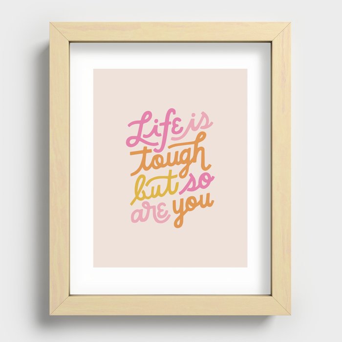 Life is tough but so are you Recessed Framed Print