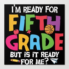 Ready For 5th Grade Is It Ready For Me Canvas Print