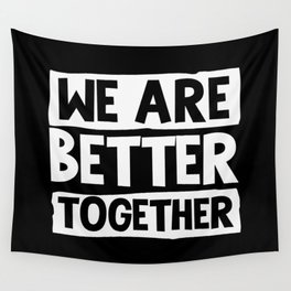 We Are Better Together Wall Tapestry