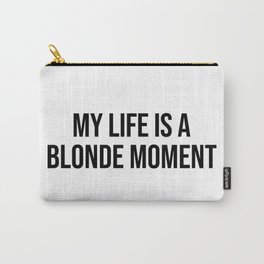 My life is a blonde moment Carry-All Pouch