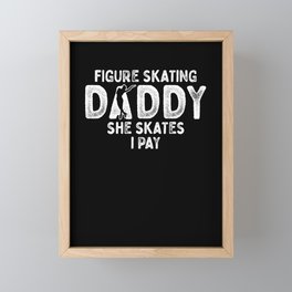 Figure Skating Daddy She Skates I Pay Framed Mini Art Print