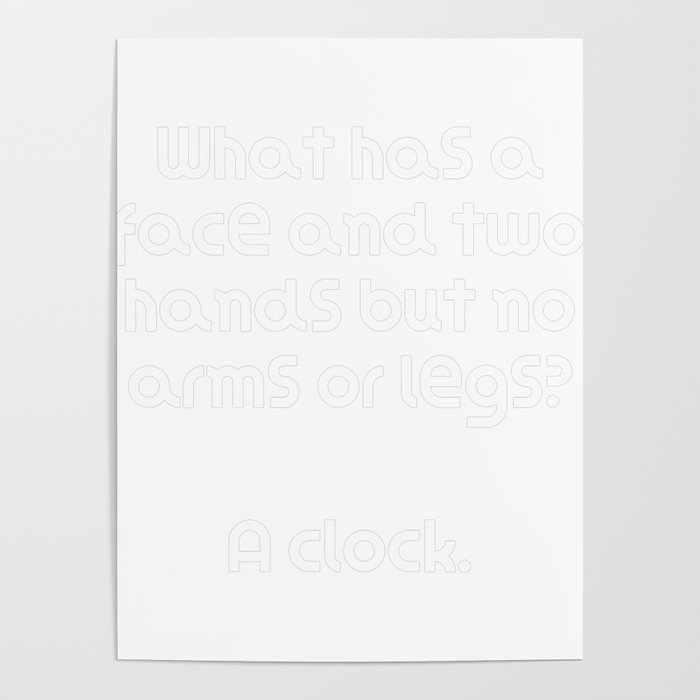Funny Riddle What has a face and two hands but no arms or legs? A clock.  Poster by DogBoo | Society6