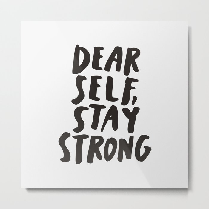 Dear Self Stay Strong Metal Print