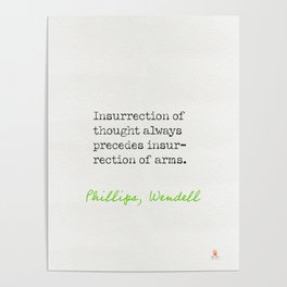 Insurrection of thought always precedes insurrection of arms. Phillips, Wendell Poster