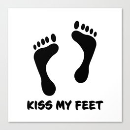Kiss my feet Canvas Print