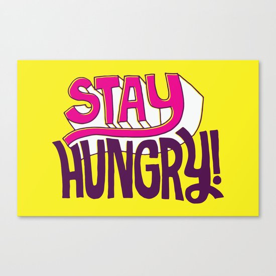 Stay Hungry Canvas Print