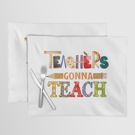 Teachers gonna teach teacher quote gift Placemat