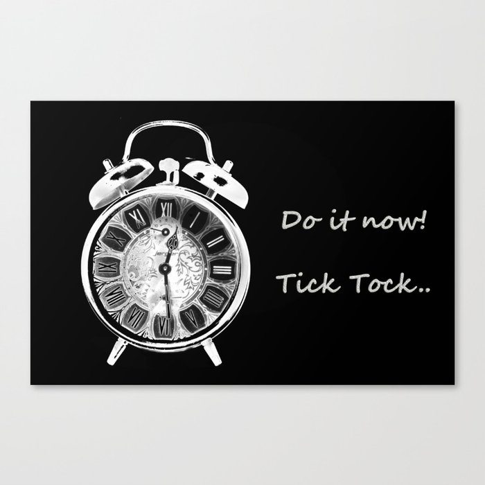 Do it now, tick tock..../ Canvas Print
