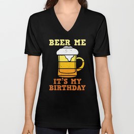 Beer Me It's My Birthday V Neck T Shirt