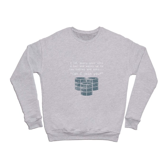 An SQL Query Goes Into A Bar Crewneck Sweatshirt