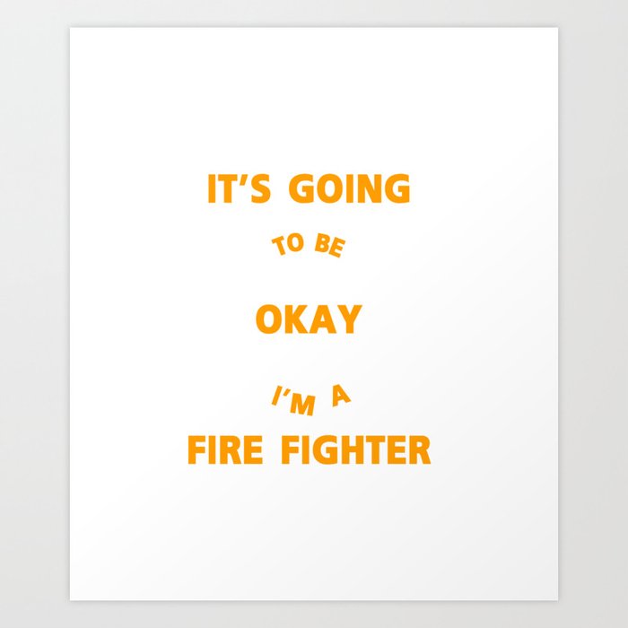 I M A Firefighter Fire Man Chief Funny Gift Art Print