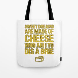 Sweet Dreams Are Made Of Cheese Who Am I To Dis A Brie Cheese Lover Tote Bag | Agriculture, Gouda, Mozzarella, Brie, Mountaincheese, Birthdaypresent, Christmaspresent, Cheese, Milk, Dairyfarmer 