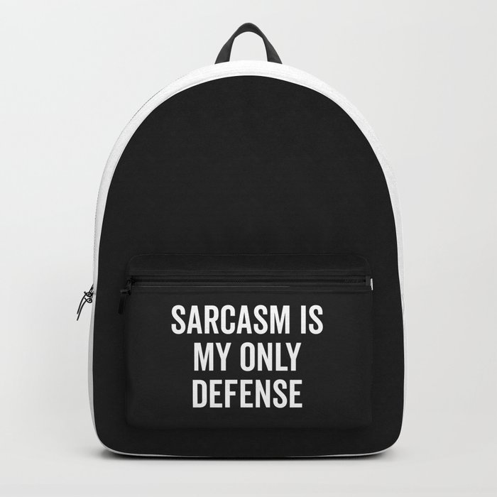 Sarcasm Is My Only Defense Funny Quote Backpack
