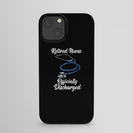 Retired Nurse Officially Discharged iPhone Case