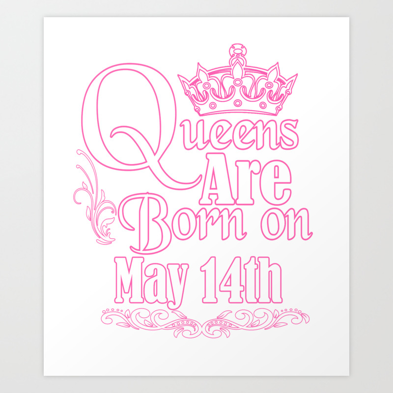 Queens Are Born On May 14th Funny Birthday T Shirt Art Print By Teekaboom Society6