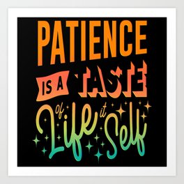 Patience is Taste of Life Kindness Care Tolerance Art Print | Big Heartedness, Warm Heartedness, Tenderness, Altruism, Kind Heartedness, Kind, Benevolence, Tender Heartedness, Kindness, Helpfulness 