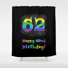 [ Thumbnail: 62nd Birthday - Fun Rainbow Spectrum Gradient Pattern Text, Bursting Fireworks Inspired Background Shower Curtain ]