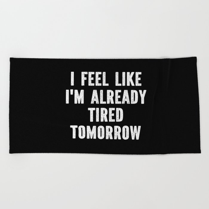 Funny Sarcastic Tired Quote Beach Towel