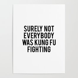 Surely not everybody was kung fu fighting Poster