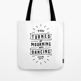 You turned my mourning into Dancing Tote Bag