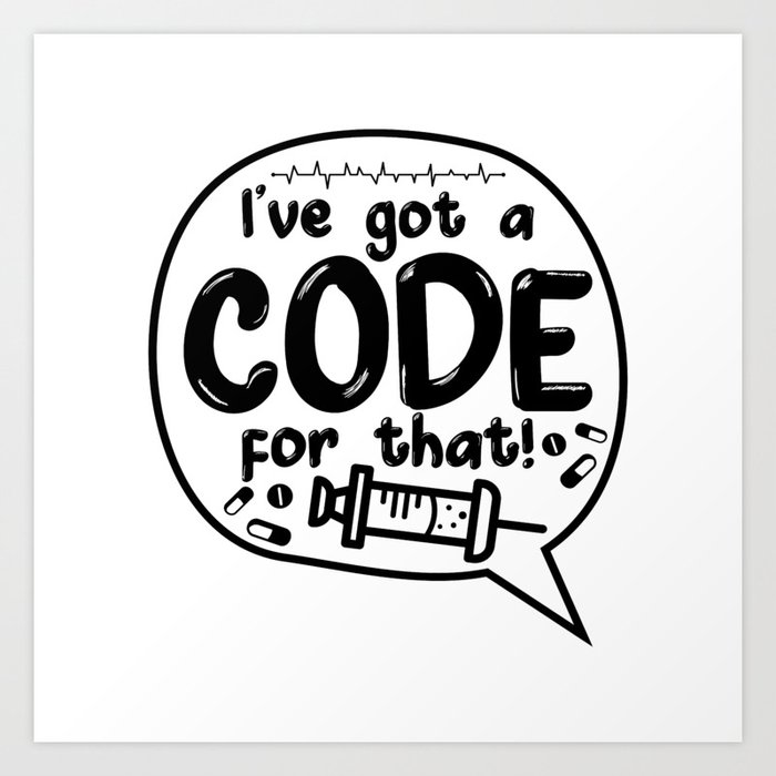 Medical Code ICD Coding I've Got A Code For That Art Print