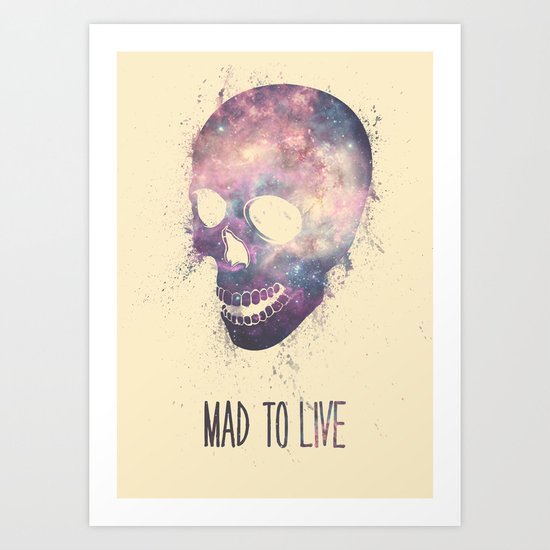 Mad To Live Art Print