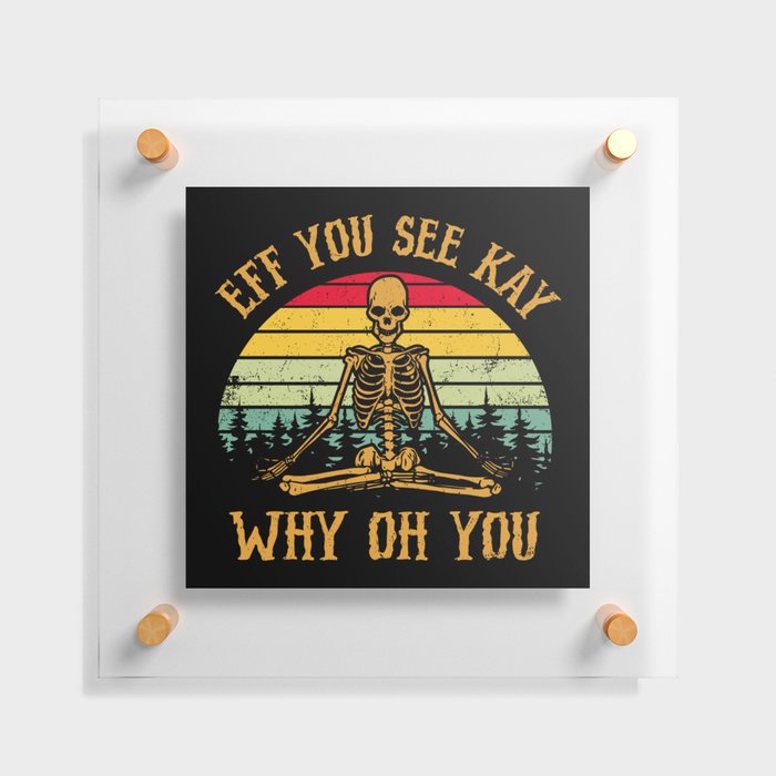 EFF You See Kay Why Oh You Skeleton Yogas Vintage Floating Acrylic Print