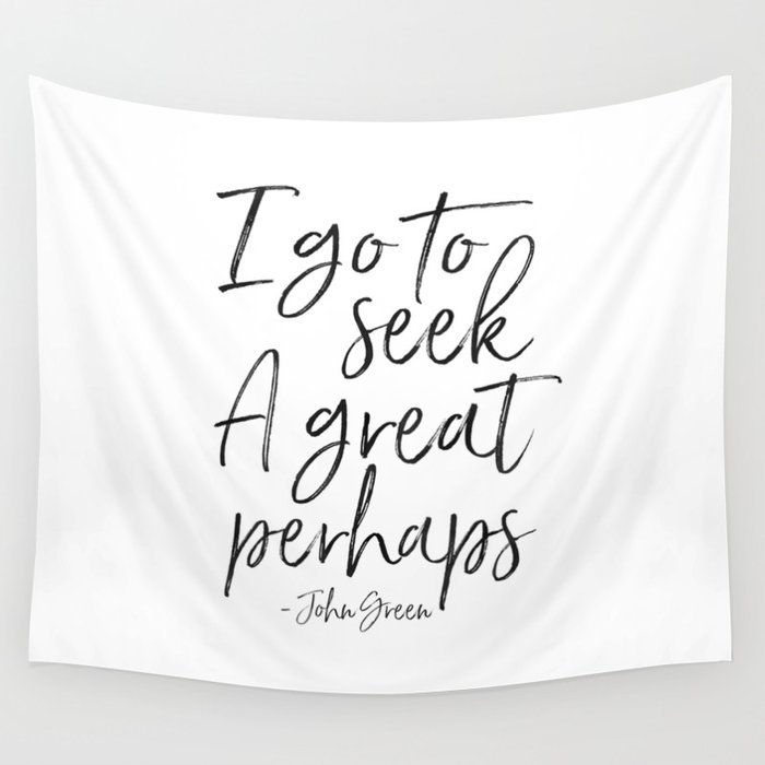 I Go To Seek A Great Perhaps Looking For Alaska Motivational Quote Motivational Poster Quotes Wall Tapestry By Aleksmorin Society6