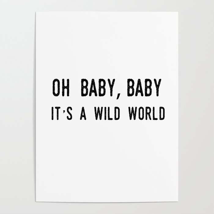 Oh Baby Baby It S A Wild World Poster By The Word Room Society6