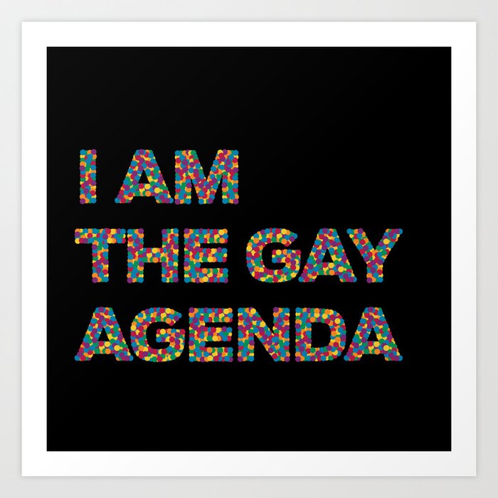 I Am The Gay Agenda Art Print