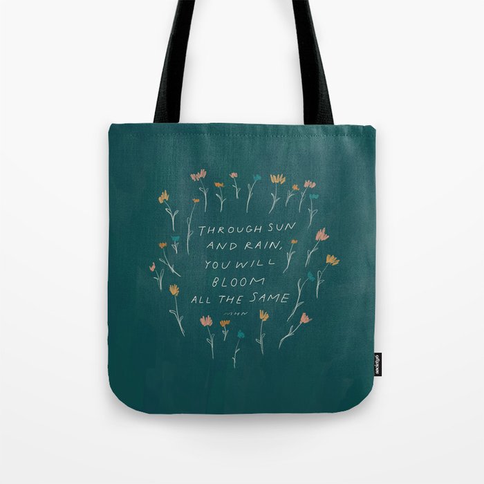 "Through Sun And Rain, You Will Bloom All The Same." Tote Bag