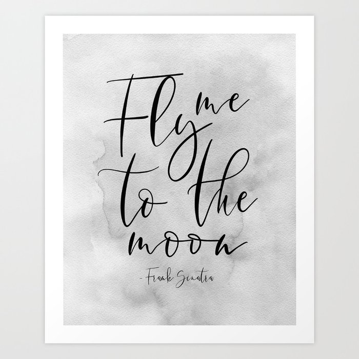 Fly Me To The Moon Music Quote Song Lyrics Love Quote Love Sign Valentines Quote Posters Art Print By Tomoogorelica Society6