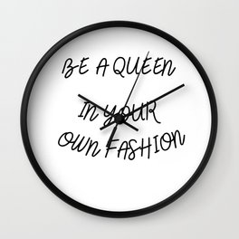 Be a queen in your own fashion Wall Clock