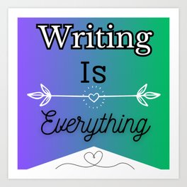 Writing Is Everything purple green gradient background with heart design. Art Print