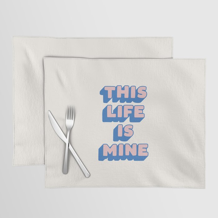 This Life is Mine Placemat