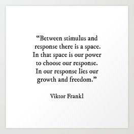 Between Stimulus And Response, Viktor Frankl Quote, Inspirational Quote Art Print