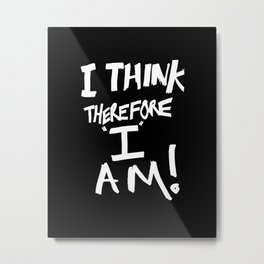 I think therefore I am Metal Print | Doncjesuis, Descartes, Other, Typography, Funny, Quotes, Jepense, Graphicdesign, Wordart, Academia 