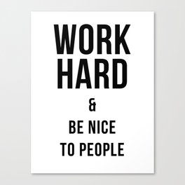 Work Hard & Be Nice to People Print Canvas Print