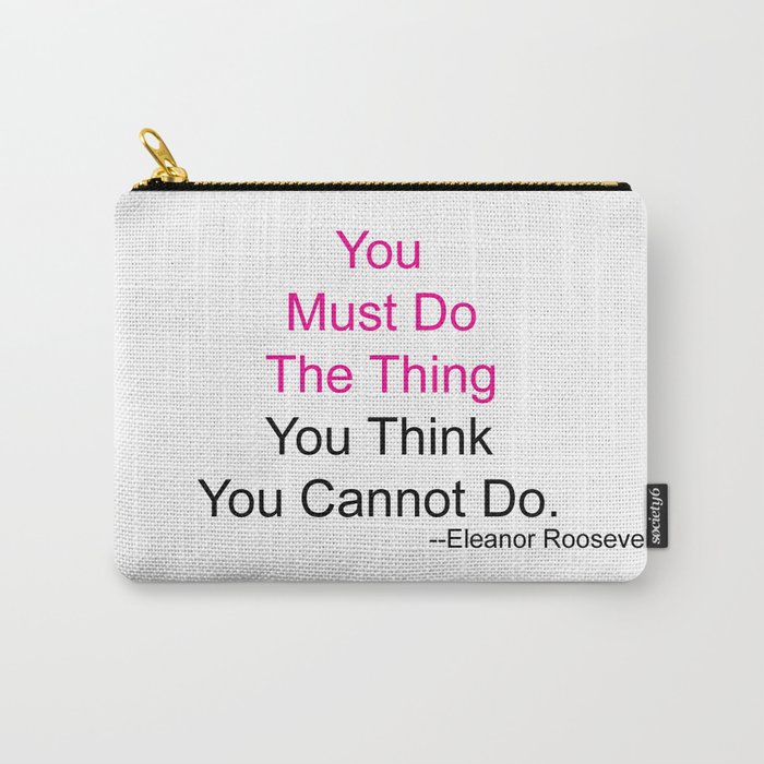 You Must Do The Thing You Think You Cannot Do. Carry-All Pouch