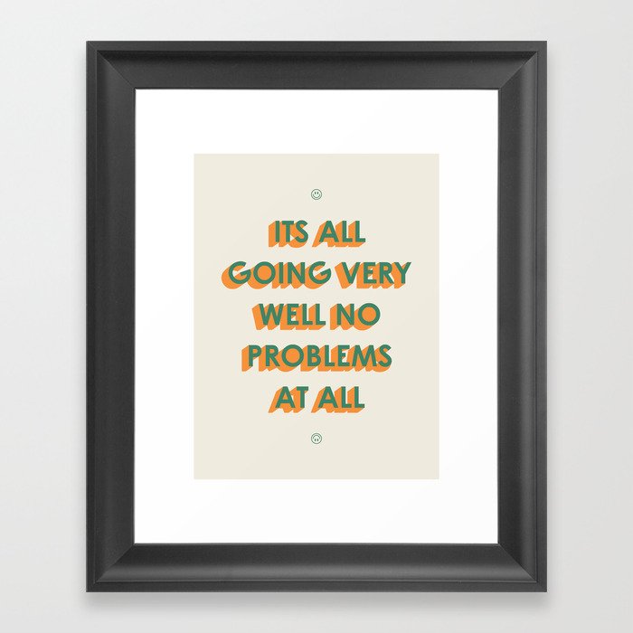 Its All Going Very Well Framed Art Print